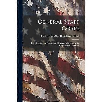 Generalstabskorps : Gesetze, Verordnungen, Befehle und Memoranden über die Organisation und die Aufgaben
