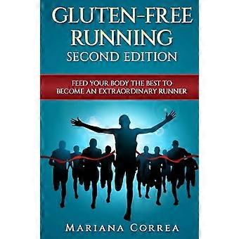 Gluten Free Running Seconda Edizione: nutri al meglio il tuo corpo per diventare un runner straordinario