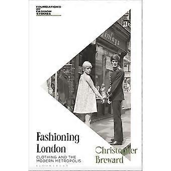 Fashioning London Clothing and the Modern Metropolis