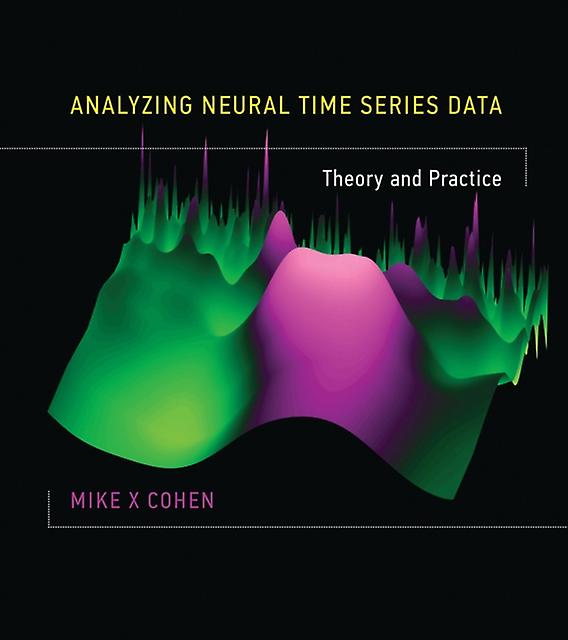 Analyzing Neural Time Series Data by Cohen & Mike X Research Scientist & University of Amsterdam Hardback Book