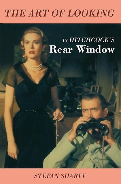 The Art Of Looking In Hitchcocks Rear Window by Stefan Sharff Book