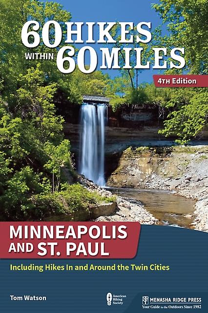 60 Hikes Within 60 Miles Minneapolis And St. Paul by Tom Watson Paperback Book