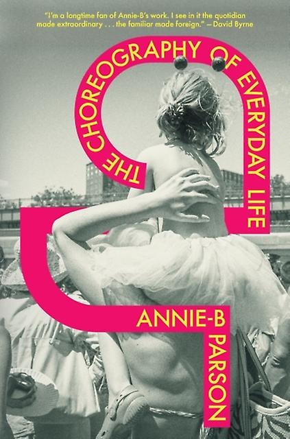 The Choreography Of Everyday Life by AnnieB Parson Hardback Book
