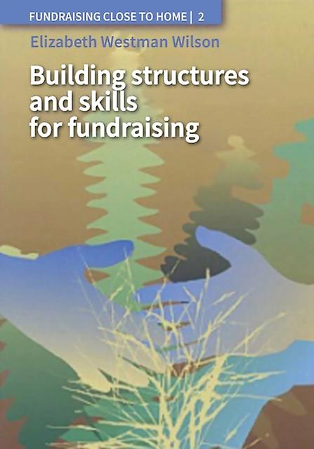 Building Structures And Skills For Fundraising by Elizabeth Westman Wilson Paperback Book