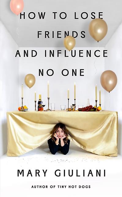 How To Lose Friends And Influence No One by Mary Giuliani Paperback