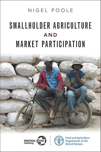 Smallholder Agriculture And Market Participation - Open Access - Nigel Poole - Development studies - Practical Action Publishing - Hardback
