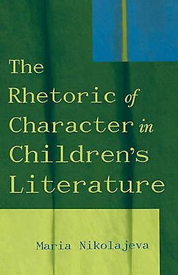 The Rhetoric Of Character In Childrens Literature by Maria Nikolajeva Paperback Book