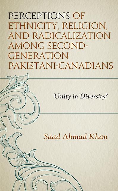 Perceptions Of Ethnicity Religion And Radicalization Among Secondgeneration Paki by Saad Ahmad Khan Paperback Book