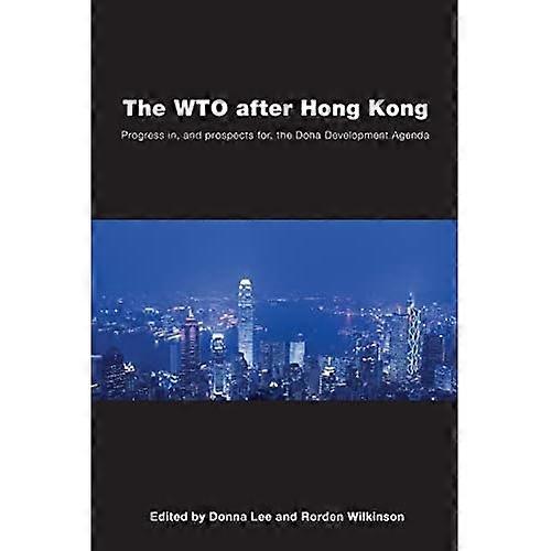 The Wto after Hong Kong: Progress In, and Prospects For, the Doha Development Agenda