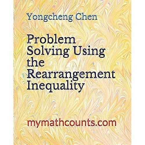 Problem Solving Using the Rearrangement Inequality (Math Competition Books)