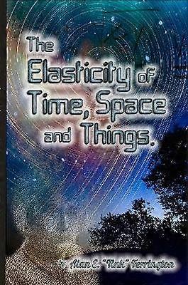 The Elasticity of Time Space and Things