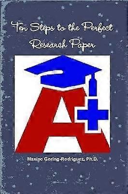 Ten Steps to the Perfect Research Paper