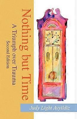 Nothing But Time A Triumph over Trauma