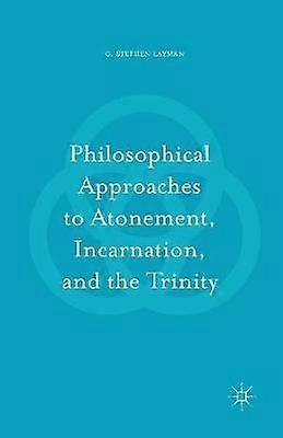 Philosophical Approaches to Atonement Incarnation and the Trinity