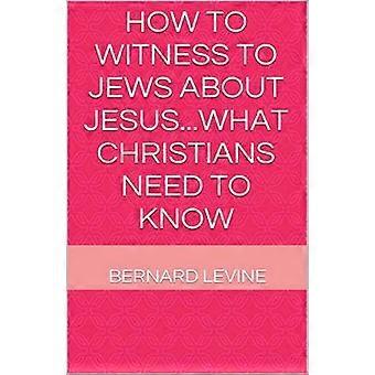 How to Witness to Jews about Jesus...What Christians Need to Know