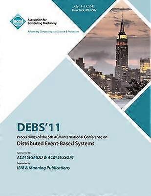 DEBS 11 Proceedings of the 5th ACM International Conference on Distributed Event-Based Systems