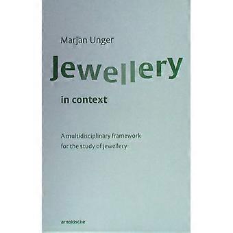 Jewellery In Context A Multidisciplinary Framework For The Study Of Jewellery - Marjan Unger