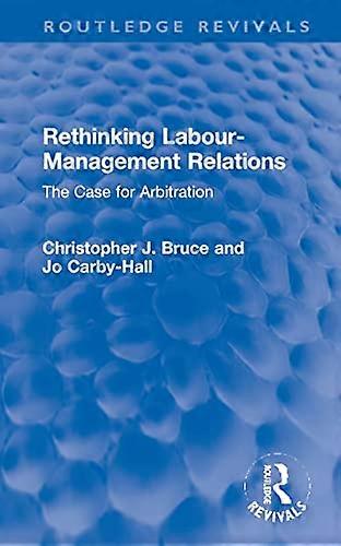 Rethinking Labour Management Relations: The Case for Arbitration