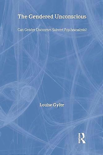 The Gendered Unconscious: Can Gender Discourses Subvert Psychoanalysis?