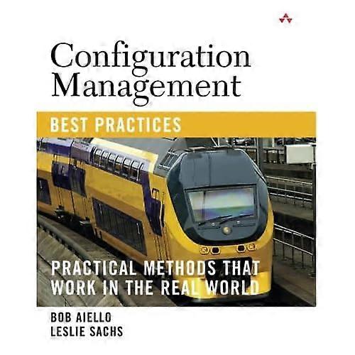 Configuration Management Best Practices: Practical Methods That Work in the Real World