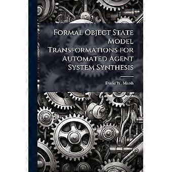 Formale Objektzustandsmodelltransformationen für die automatisierte Agentensystemsynthese