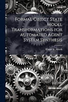 Formal Object State Model Transformations for Automated Agent System Synthesis