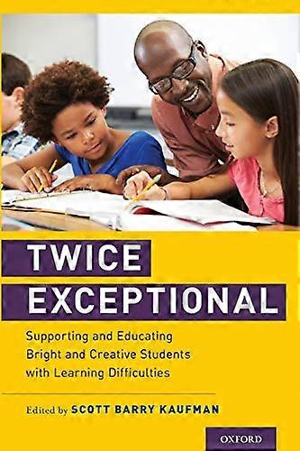 Twice Exceptional: Supporting and Educating Bright and Creative Students with Learning Difficulties