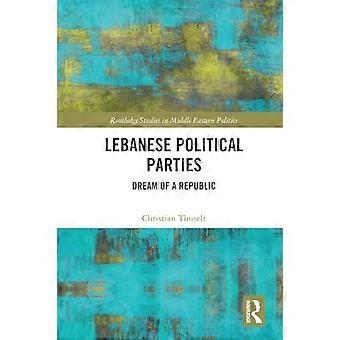 Lebanese Political Parties : Dream of a Republic