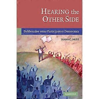 De andere kant horen: deliberatieve versus participatieve democratie: deliberatieve versus participatieve democratie