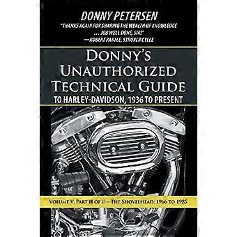 Donny's Unauthorized Technical Guide to Harley-Davidson, 1936 till idag: Volym V: Del II av II-The Shovelhead: 1966 till 1985