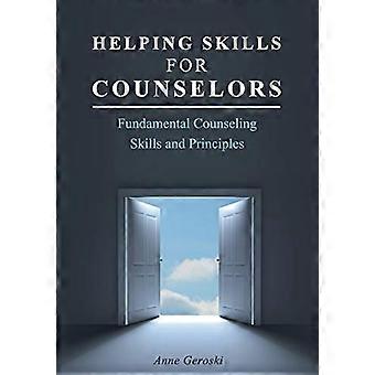 Helping Skills for Counselors Fundamental Counseling Skills and Principles