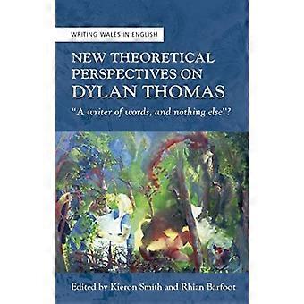 New Theoretical Perspectives On Dylan Thomas A Writer Of Words And Nothing El - University of Wales Press - IPSUK - Paperback - en Book