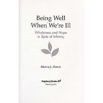 Being well when we're ill wholeness and hope in spite of infirmity