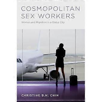 Cosmopolitan Sex Workers: Kobiety i migracja w globalnym mieście (Oxford Studies w dziedzinie płci i stosunków międzynarodowych)