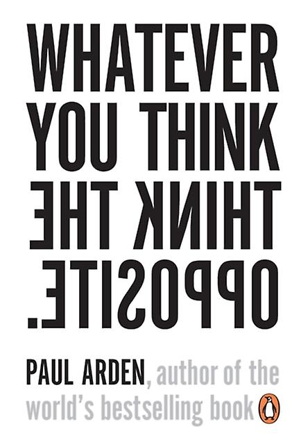 Whatever You Think Think The Opposite by Paul Arden Paperback Book