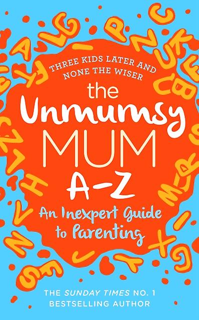 The Unmumsy Mum Az An Inexpert Guide To Parenting by The Unmumsy Mum Paperback Book