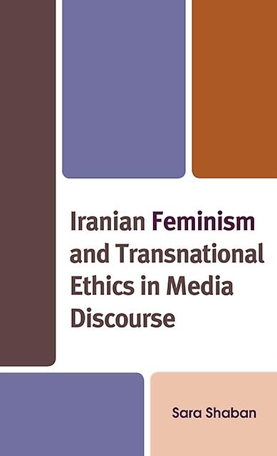 Iranian Feminism And Transnational Ethics In Media Discourse