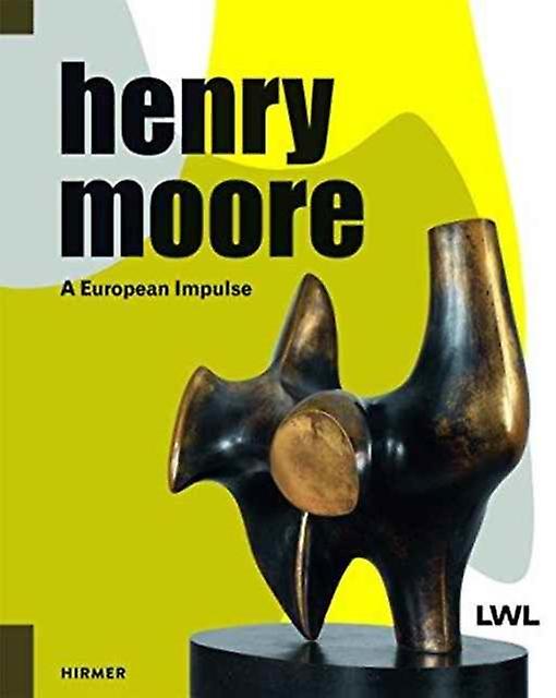 Henry Moore A European Impulse by Andrea Witte Hardback Book