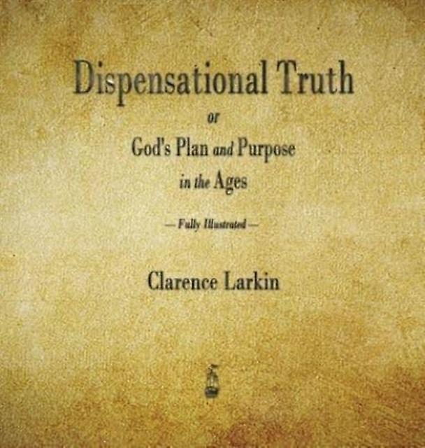 Dispensational Truth Or Gods Plan And Purpose In The Ages by Clarence Larkin Hardback Book