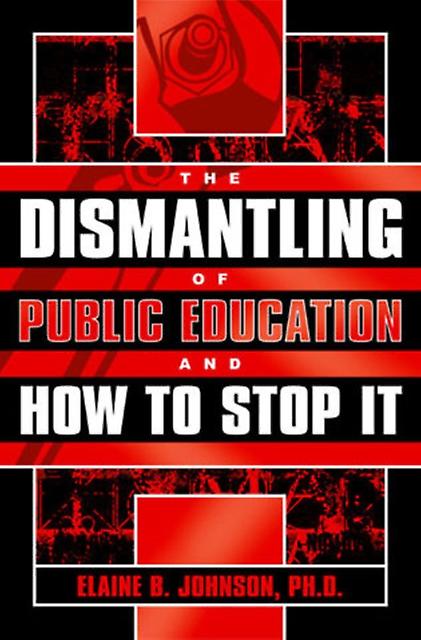 The Dismantling Of Public Education And How To Stop It by Elaine B. Johnson Paperback Book