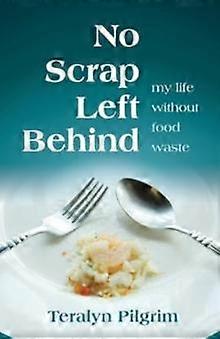 No Scrap Left Behind by Teralyn Pilgrim Paperback