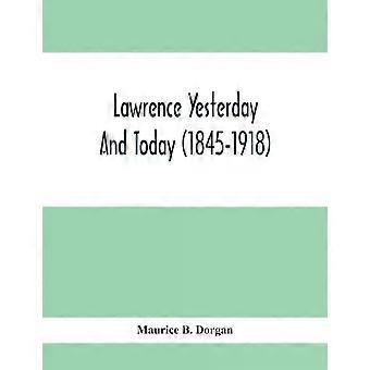 Lawrence Ontem e Hoje 1845-1918: Uma Breve História de Lawrence, Massachusetts - Maurice B. Dorgan