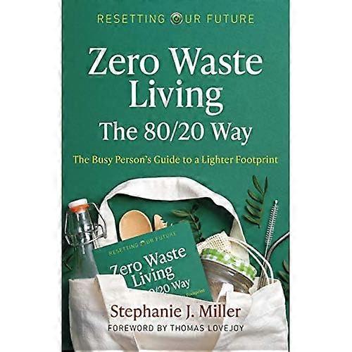 Resetting Our Future: Zero Waste Living, The 80/20 Way: The Busy Person's Guide to a Lighter Footprint
