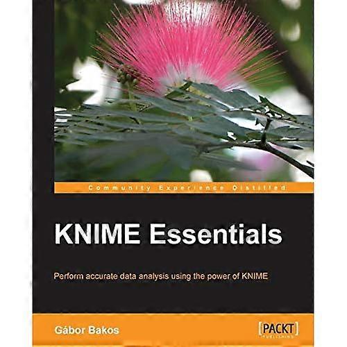 KNIME Essentials: Perform accurate data analysis using the power of KNIME