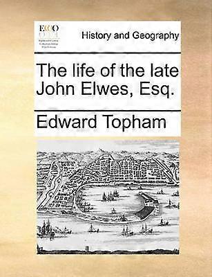 The life of the late John Elwes Esq