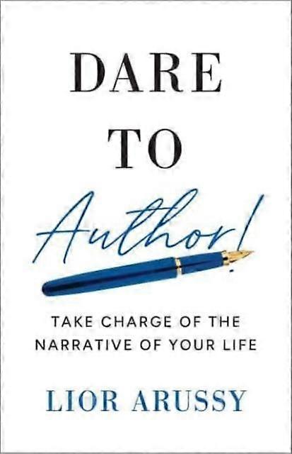 Dare To Author - Lior Arussy - Popular psychology - Greenleaf Book Group LLC - Hardback
