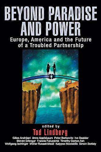 Beyond Paradise and Power: Europe America and the Future of a Troubled Partnership