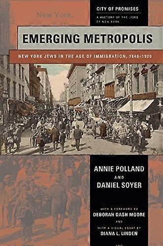 Emerging Metropolis: New York Jews in the Age of Immigration 1840 1920