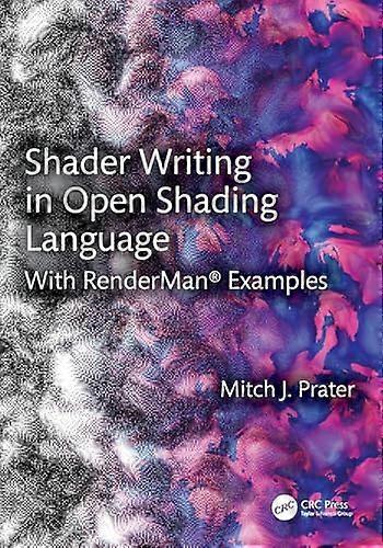 Shader Writing in Open  Shading Language: With  Renderman(r) Examples