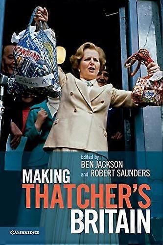 Making Thatcher's Britain